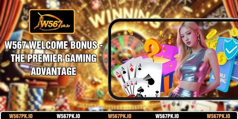 W567 Welcome Bonus